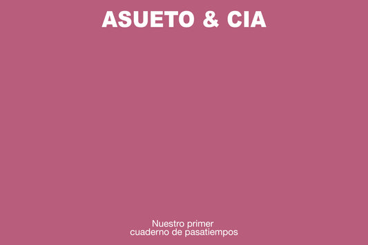 ASUETO & CIA: NUESTRO PRIMER CUADERNO DE PASATIEMPOS